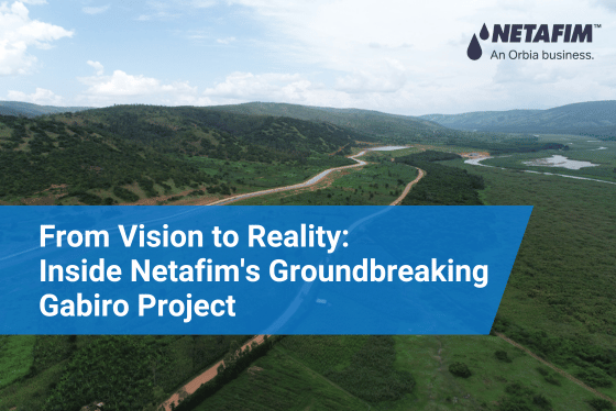 Netafim's Gabiro Project: Transforming Agriculture in Africa